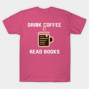 Drink coffee, read book, be happy T-Shirt